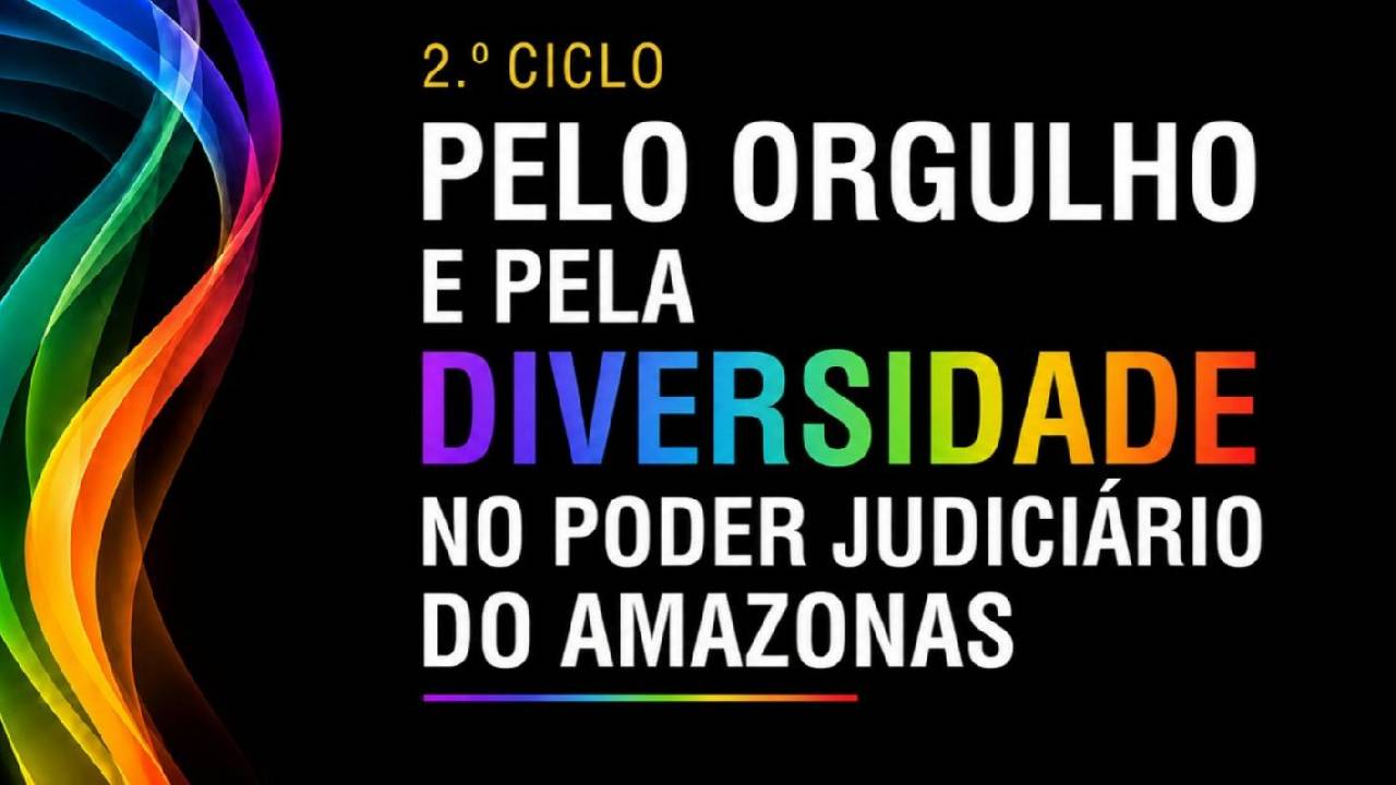 Judiciário do Amazonas promove 2º Ciclo pelo Orgulho e pela Diversidade