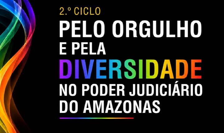 Judiciário do Amazonas promove 2º Ciclo pelo Orgulho e pela Diversidade