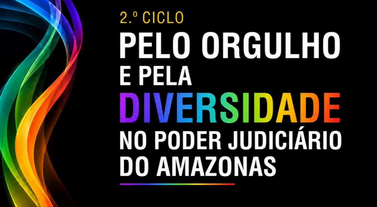 Judiciário do Amazonas promove 2º Ciclo pelo Orgulho e pela Diversidade